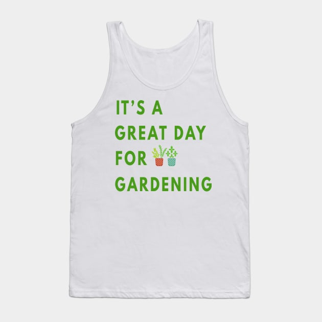 It's a Great Day For Gardening Tank Top by Cool and Awesome
